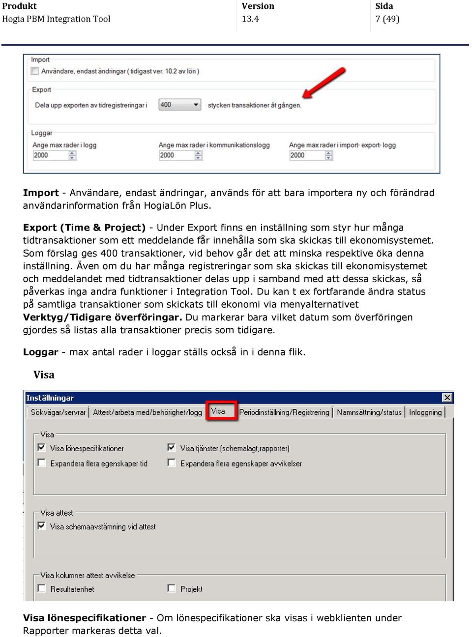 om förslag ges 400 transaktioner, vid behov går det att minska respektive öka denna inställning.