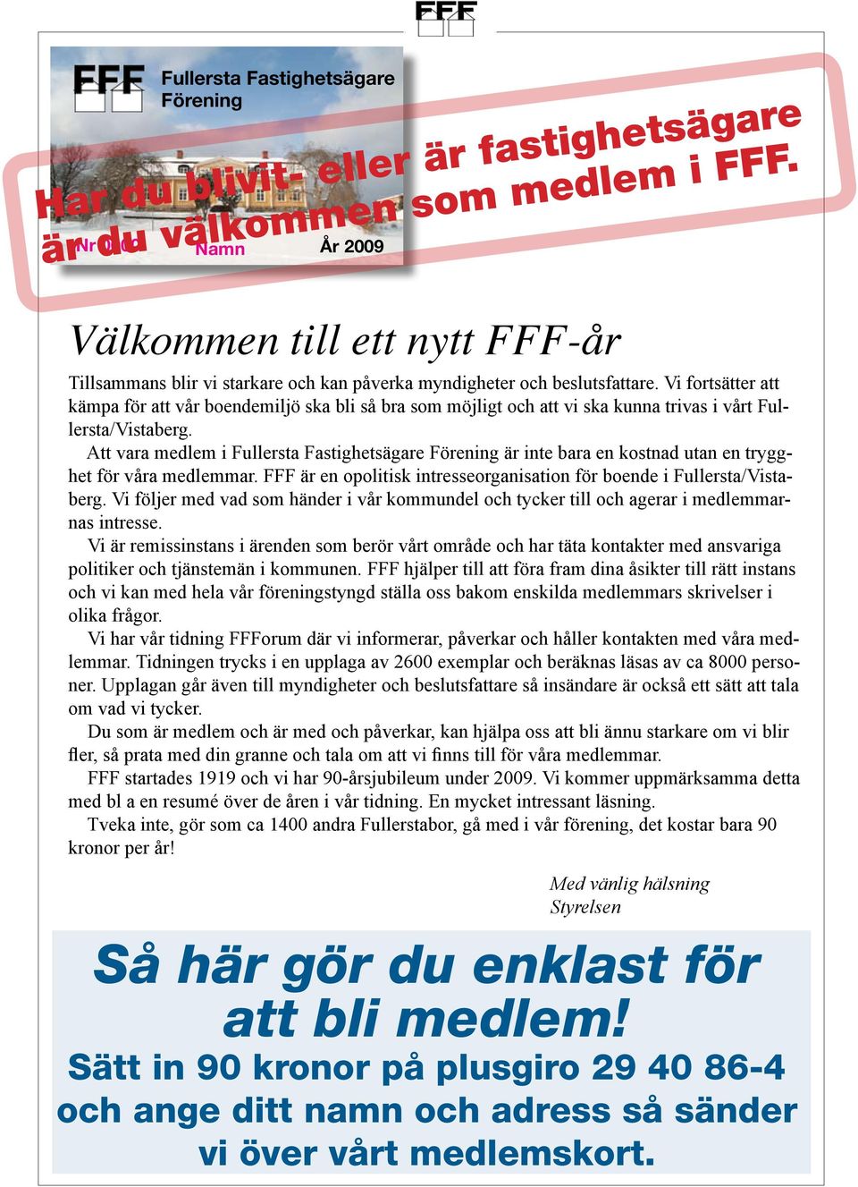 Vi fortsätter att kämpa för att vår boendemiljö ska bli så bra som möjligt och att vi ska kunna trivas i vårt Fullersta/Vistaberg.