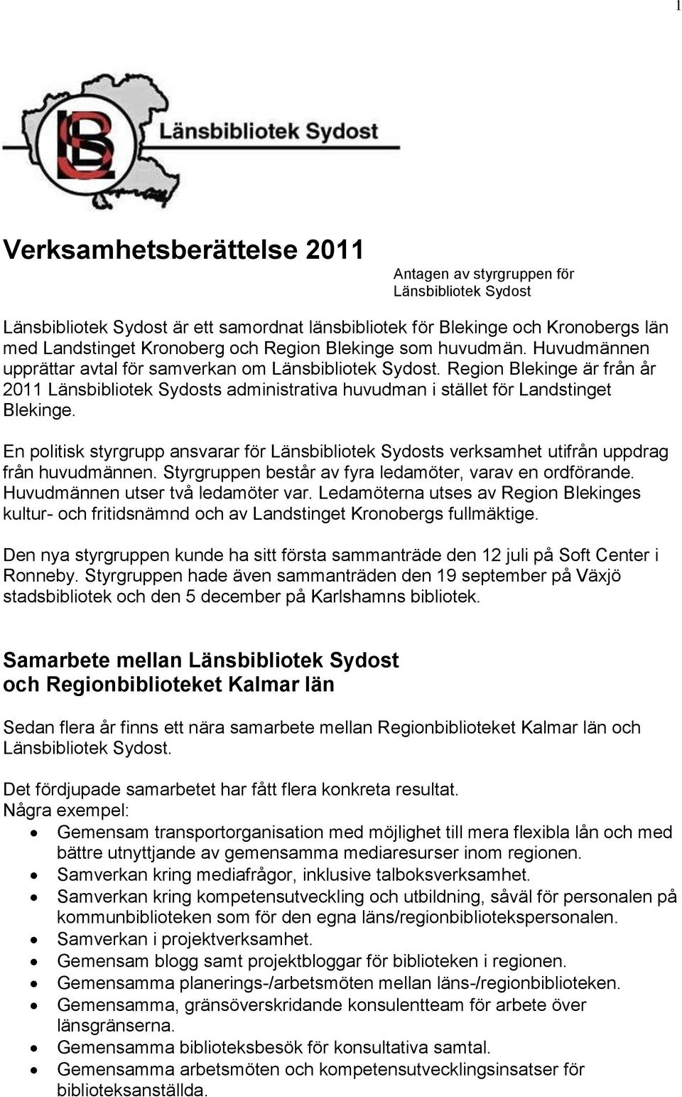 Region Blekinge är från år 2011 Länsbibliotek Sydosts administrativa huvudman i stället för Landstinget Blekinge.