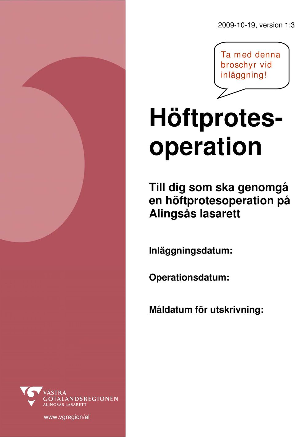 Höftprotesoperation Till dig som ska genomgå en