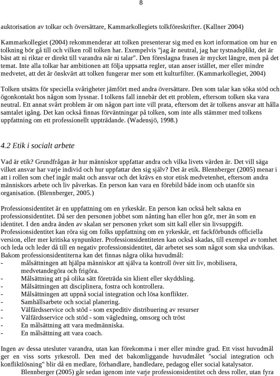 Exempelvis "jag är neutral, jag har tystnadsplikt, det är bäst att ni riktar er direkt till varandra när ni talar". Den föreslagna frasen är mycket längre, men på det temat.