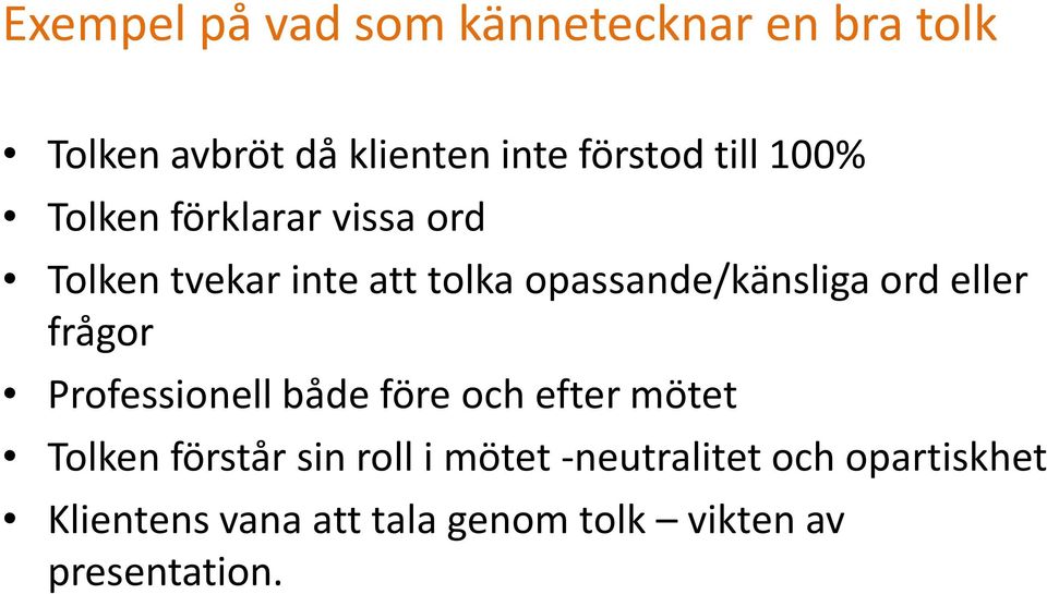 ord eller frågor Professionell både före och efter mötet Tolken förstår sin roll i