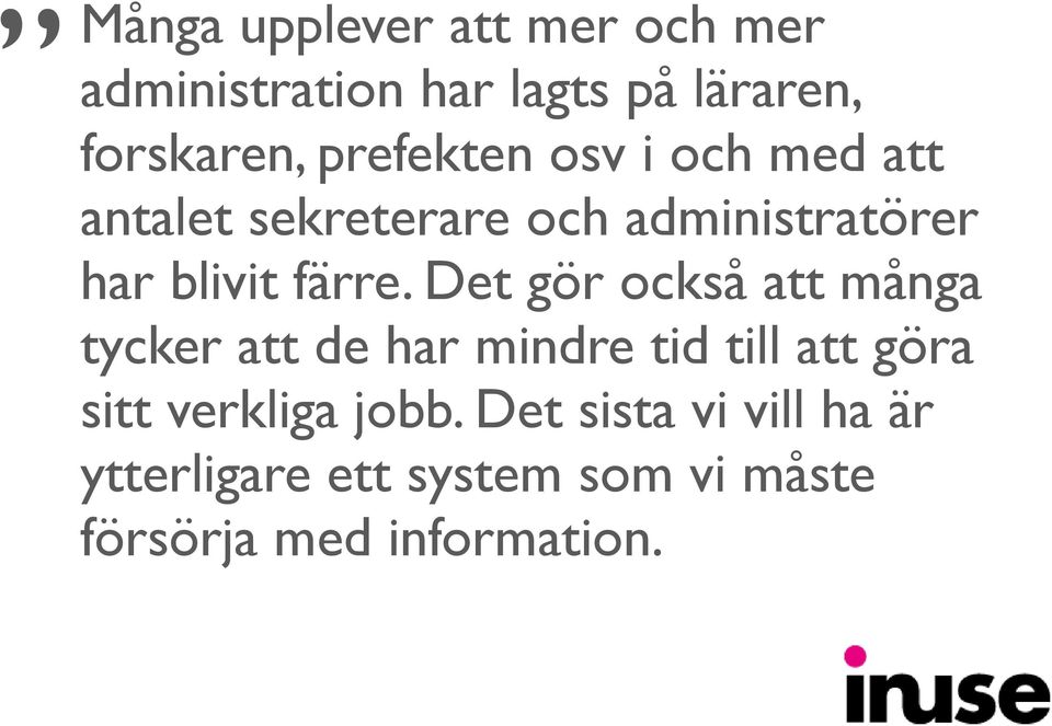 Det gör också att många tycker att de har mindre tid till att göra sitt verkliga