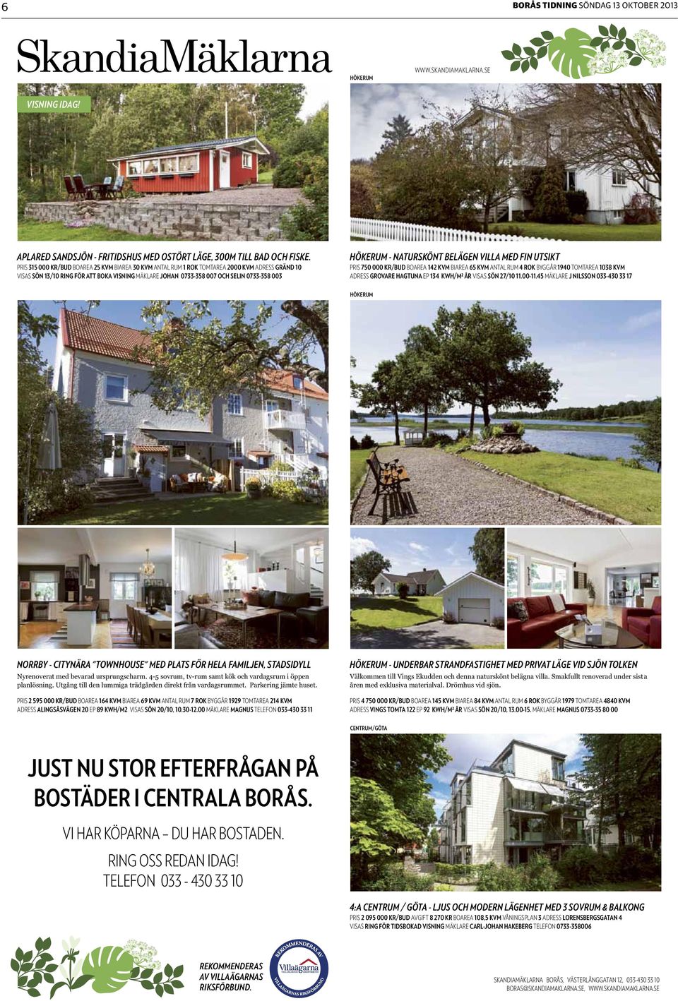 NATURSKÖNT BELÄGEN VILLA MED FIN UTSIKT Pris 750 000 KR/BUD BOAREA 142 KVM BIAREA 65 KVM ANTAL RUM 4 ROK BYGGÅR 1940 TOMTAREA 1038 KVM ADRESS Grovare Hagtuna Ep 134 kwh/m² år visas sön 27/10 11.00-11.