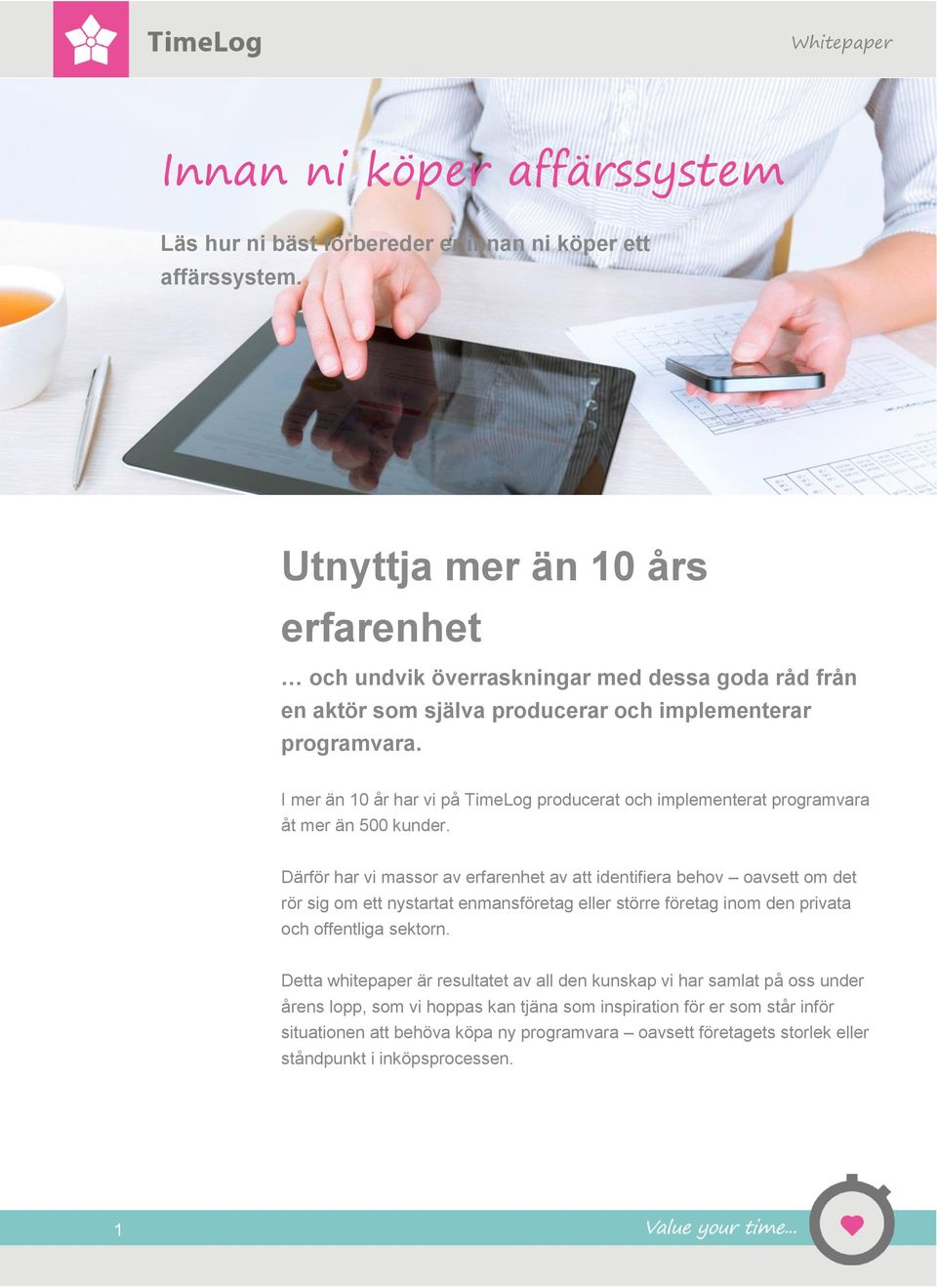 I mer än 10 år har vi på TimeLog producerat och implementerat programvara åt mer än 500 kunder.