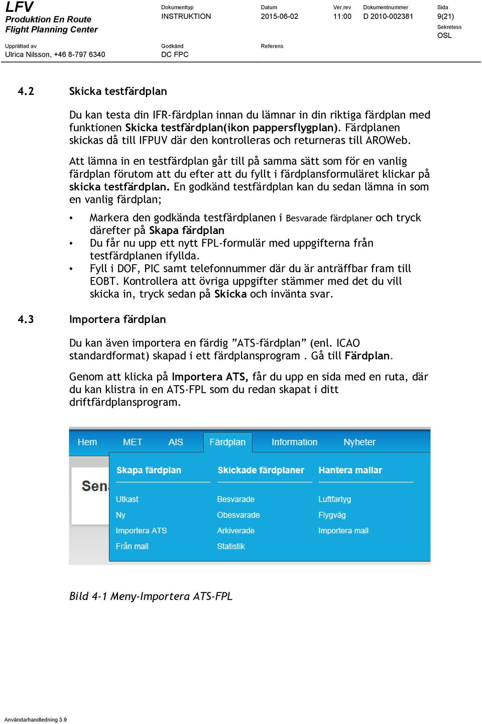 Att lämna in en testfärdplan går till på samma sätt som för en vanlig färdplan förutom att du efter att du fyllt i färdplansformuläret klickar på skicka testfärdplan.