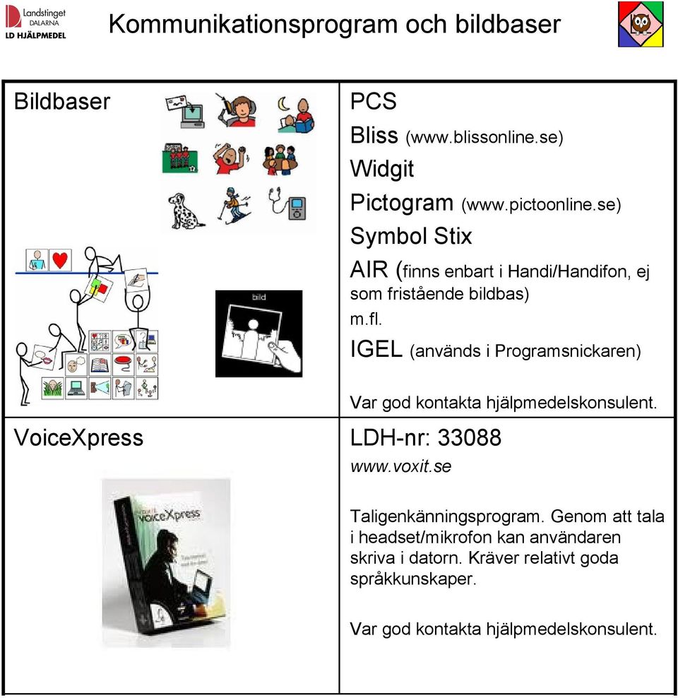 IGEL (används i Programsnickaren) VoiceXpress LDH-nr: 33088 www.voxit.se Taligenkänningsprogram.