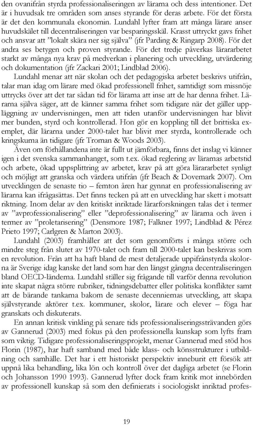 För det andra ses betygen och proven styrande.