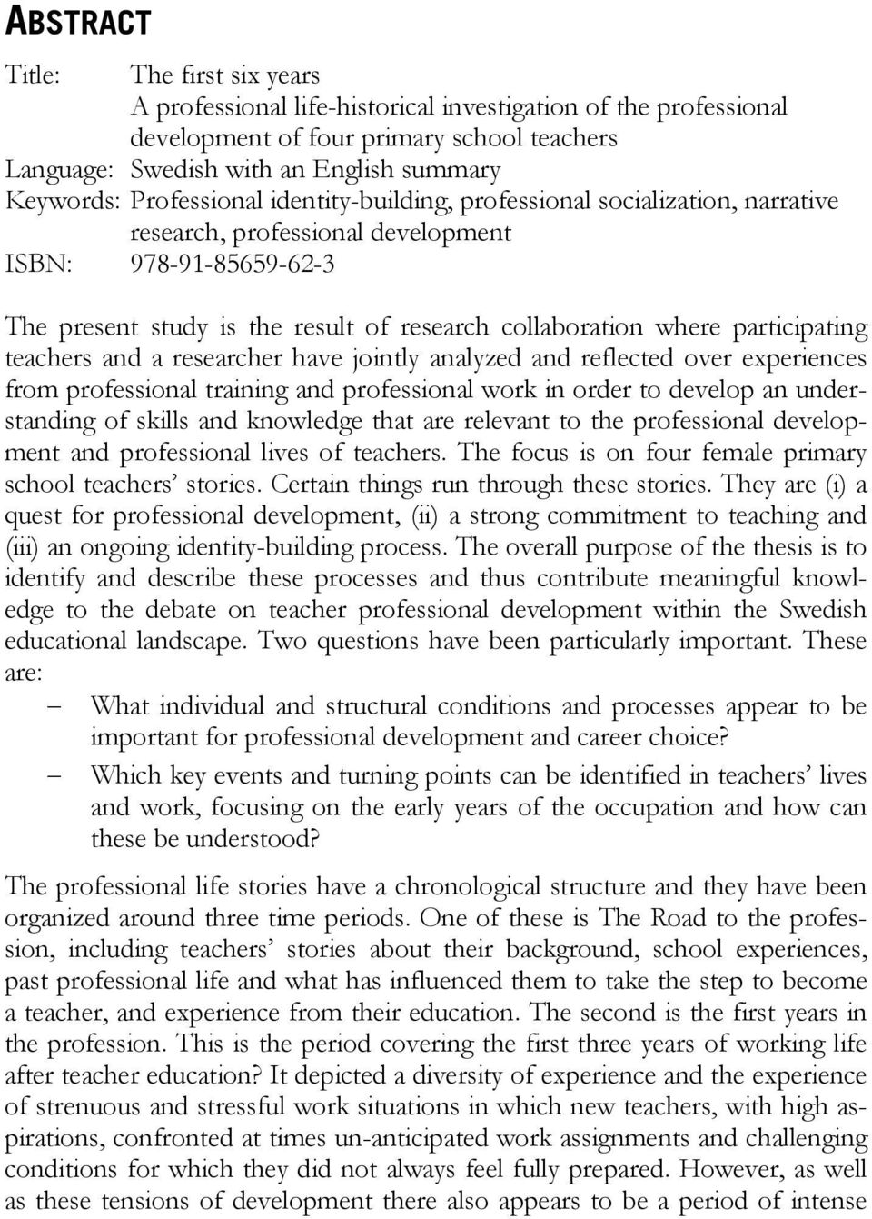 participating teachers and a researcher have jointly analyzed and reflected over experiences from professional training and professional work in order to develop an understanding of skills and