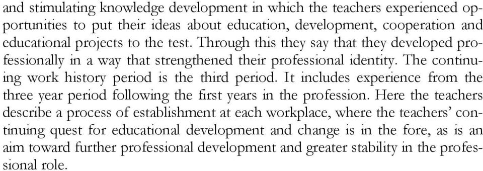 It includes experience from the three year period following the first years in the profession.