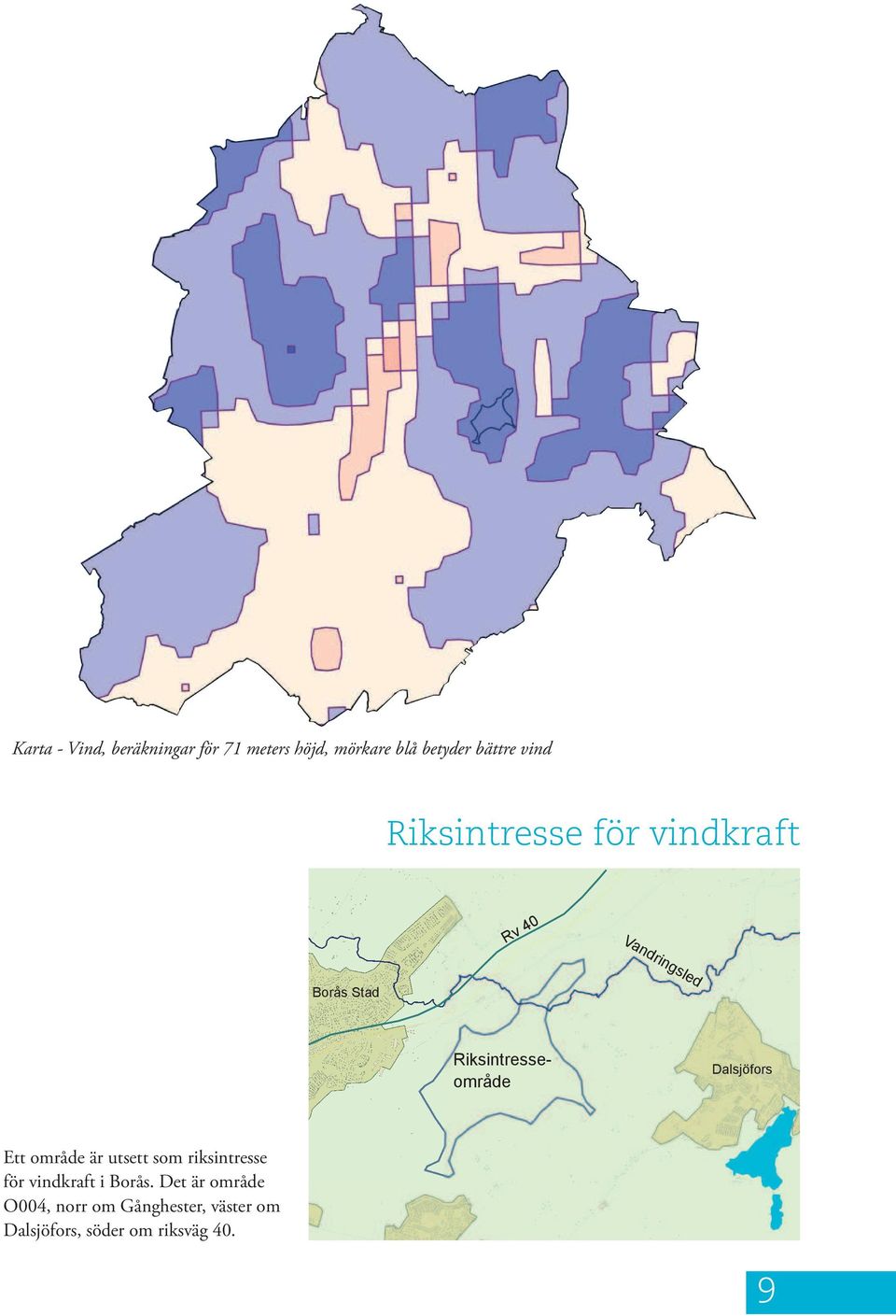 BY Riksintresseområde Dalsjöfors Ett område är utsett som riksintresse för vindkraft