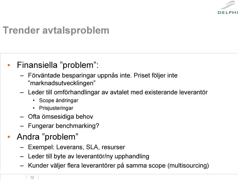 Scope ändringar Prisjusteringar Ofta ömsesidiga behov Fungerar benchmarking?