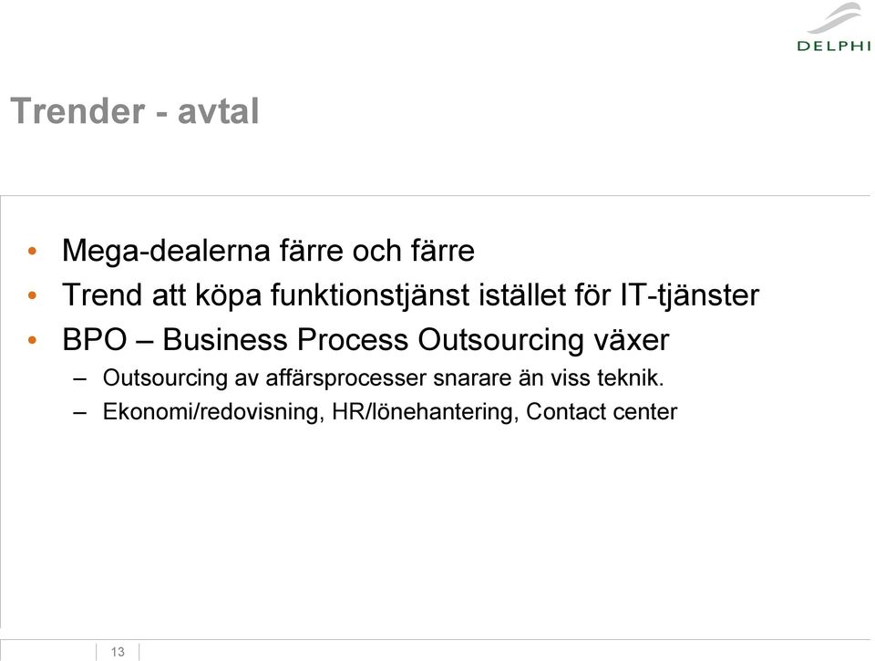 Outsourcing växer Outsourcing av affärsprocesser snarare än