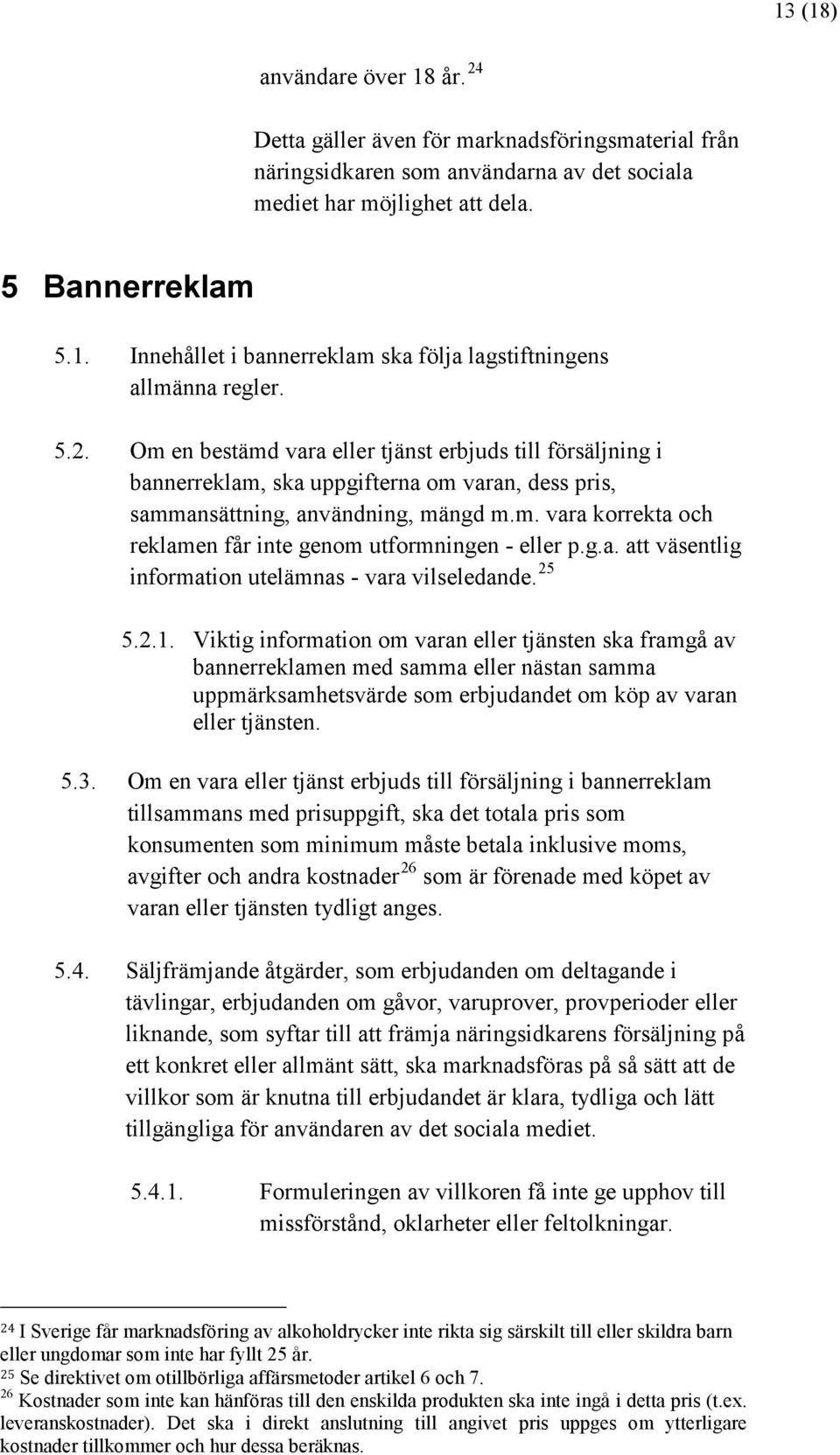 g.a. att väsentlig information utelämnas - vara vilseledande. 25 5.2.1.