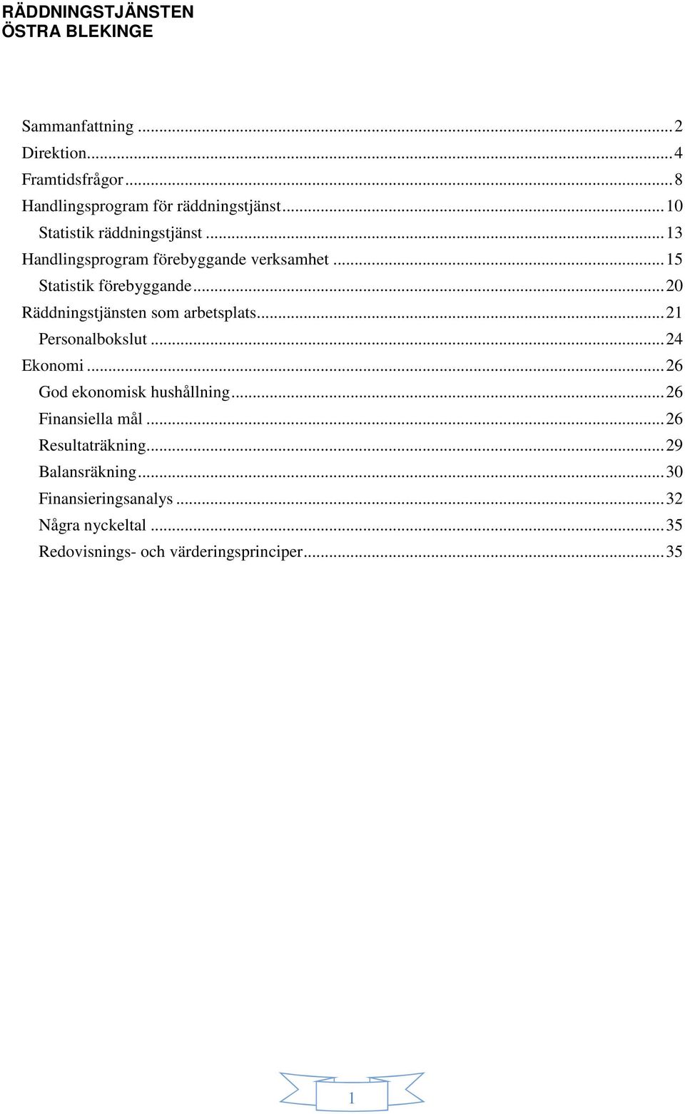 .. 20 Räddningstjänsten som arbetsplats... 21 Personalbokslut... 24 Ekonomi... 26 God ekonomisk hushållning.