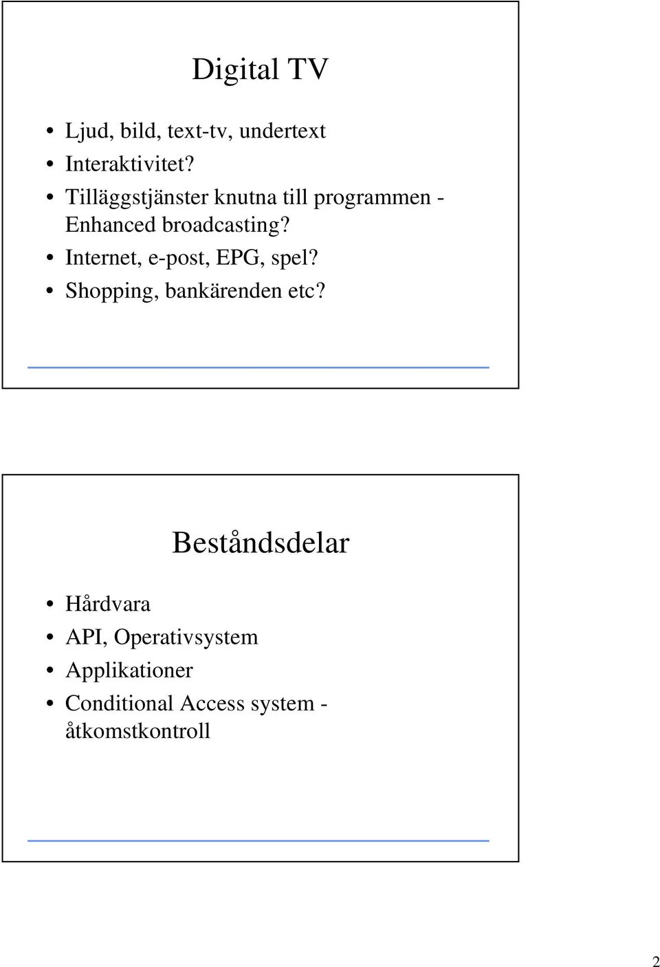 Internet, e-post, EPG, spel? Shopping, bankärenden etc?