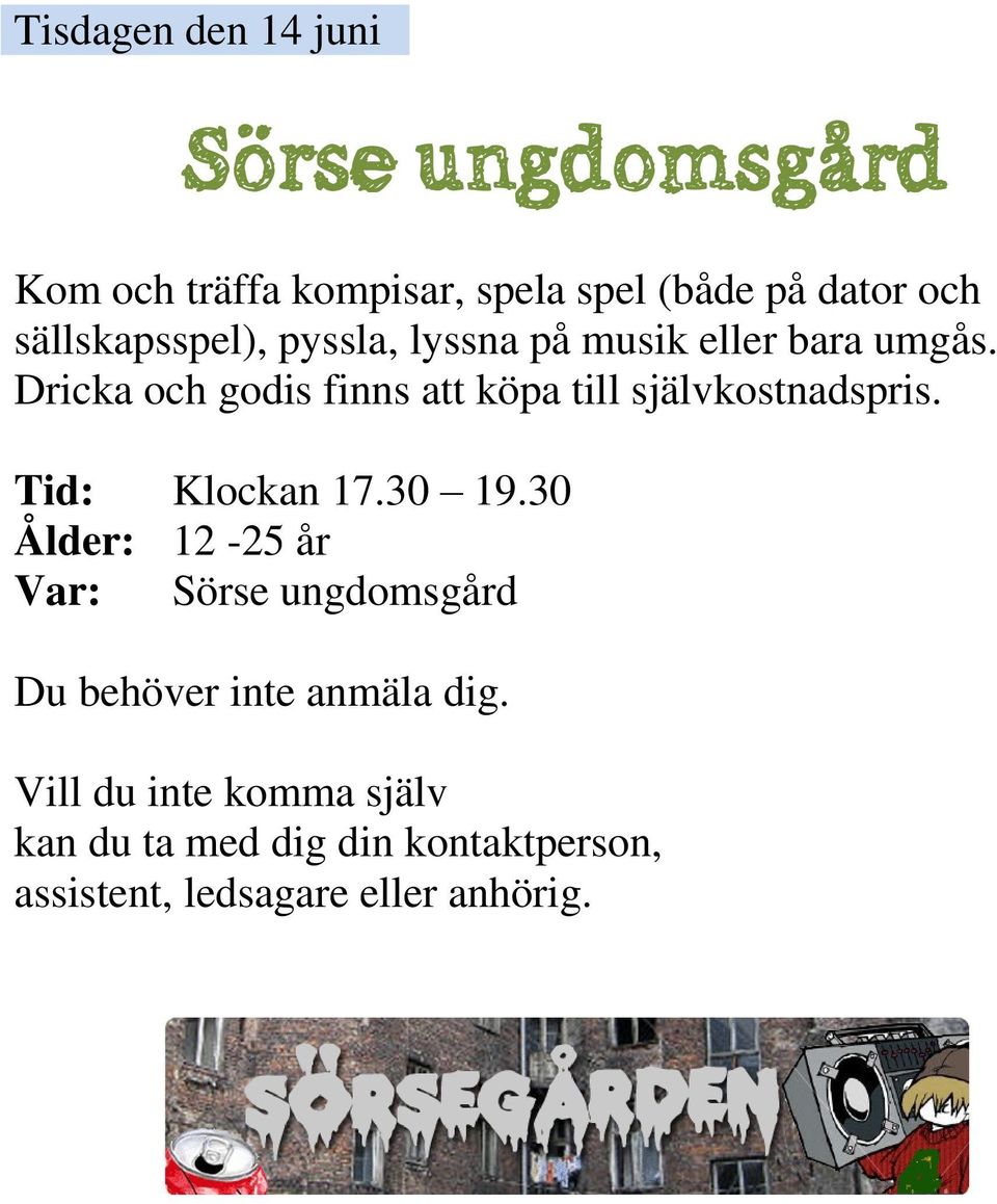 Dricka och godis finns att köpa till självkostnadspris. Tid: Klockan 17.30 19.