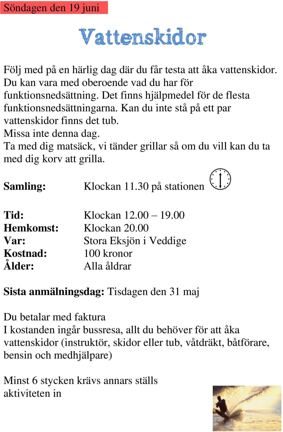 Ta med dig matsäck, vi tänder grillar så om du vill kan du ta med dig korv att grilla. Samling: Klockan 11.30 på stationen Tid: Klockan 12.00 19.00 Hemkomst: Klockan 20.