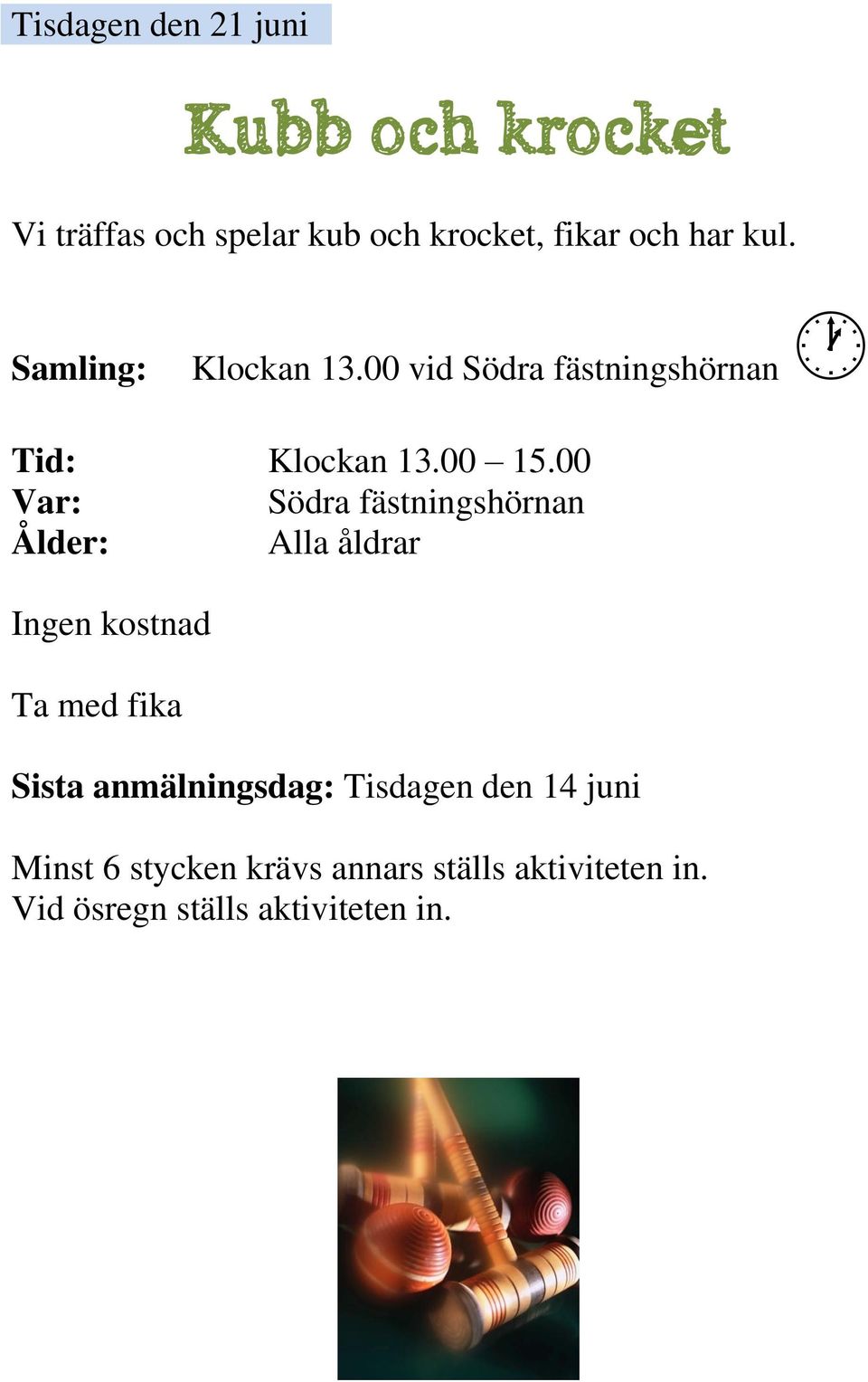 00 Var: Södra fästningshörnan Ålder: Alla åldrar Ingen kostnad Ta med fika Sista