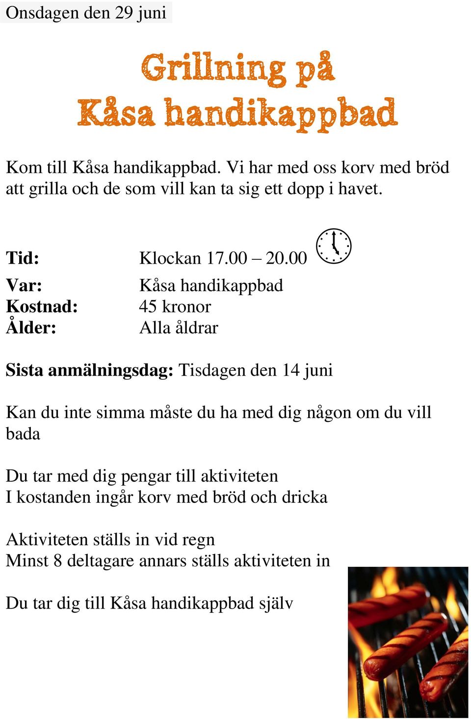 00 Kåsa handikappbad 45 kronor Alla åldrar Sista anmälningsdag: Tisdagen den 14 juni Kan du inte simma måste du ha med dig någon om du