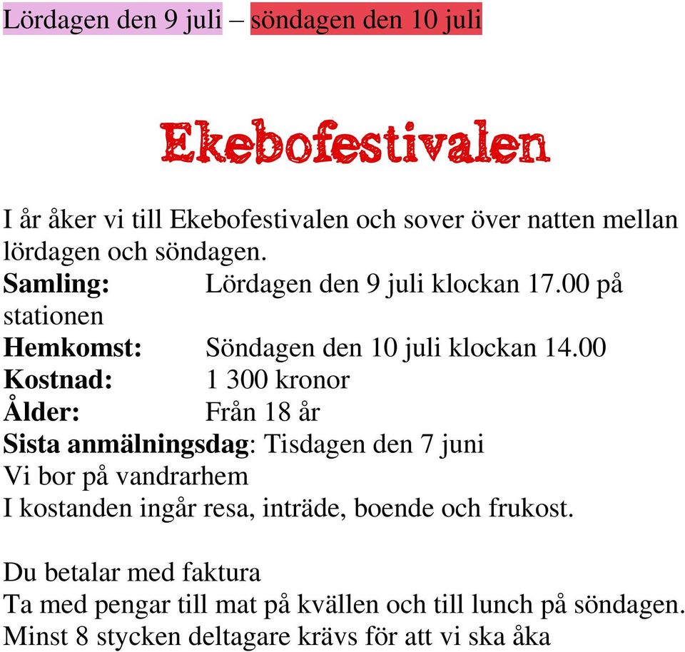 00 Kostnad: 1 300 kronor Ålder: Från 18 år Sista anmälningsdag: Tisdagen den 7 juni Vi bor på vandrarhem I kostanden ingår resa,