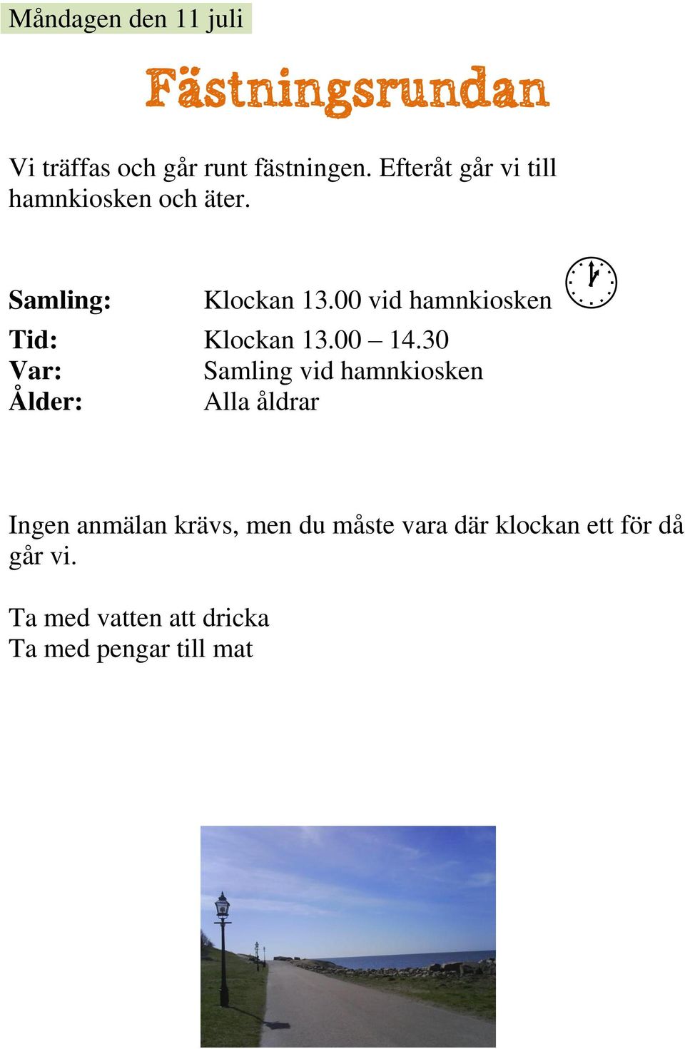 00 vid hamnkiosken Tid: Klockan 13.00 14.