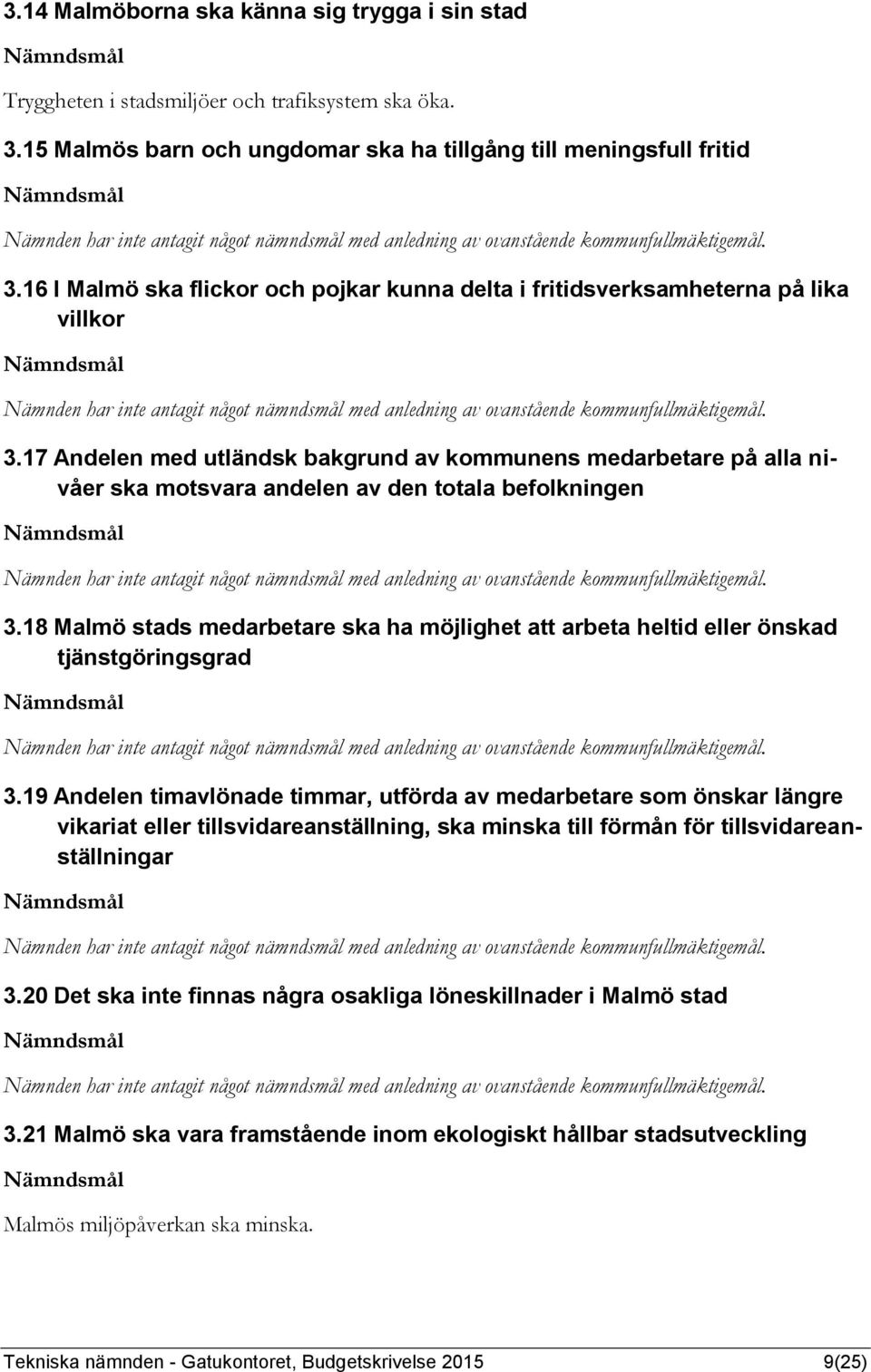 17 Andelen med utländsk bakgrund av kommunens medarbetare på alla nivåer ska motsvara andelen av den totala befolkningen 3.