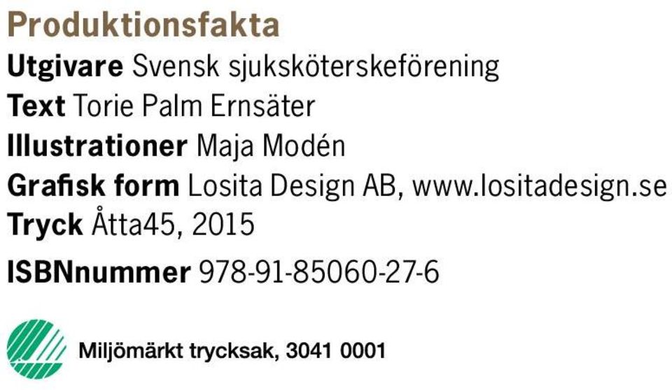 Illustrationer Maja Modén Grafisk form Losita
