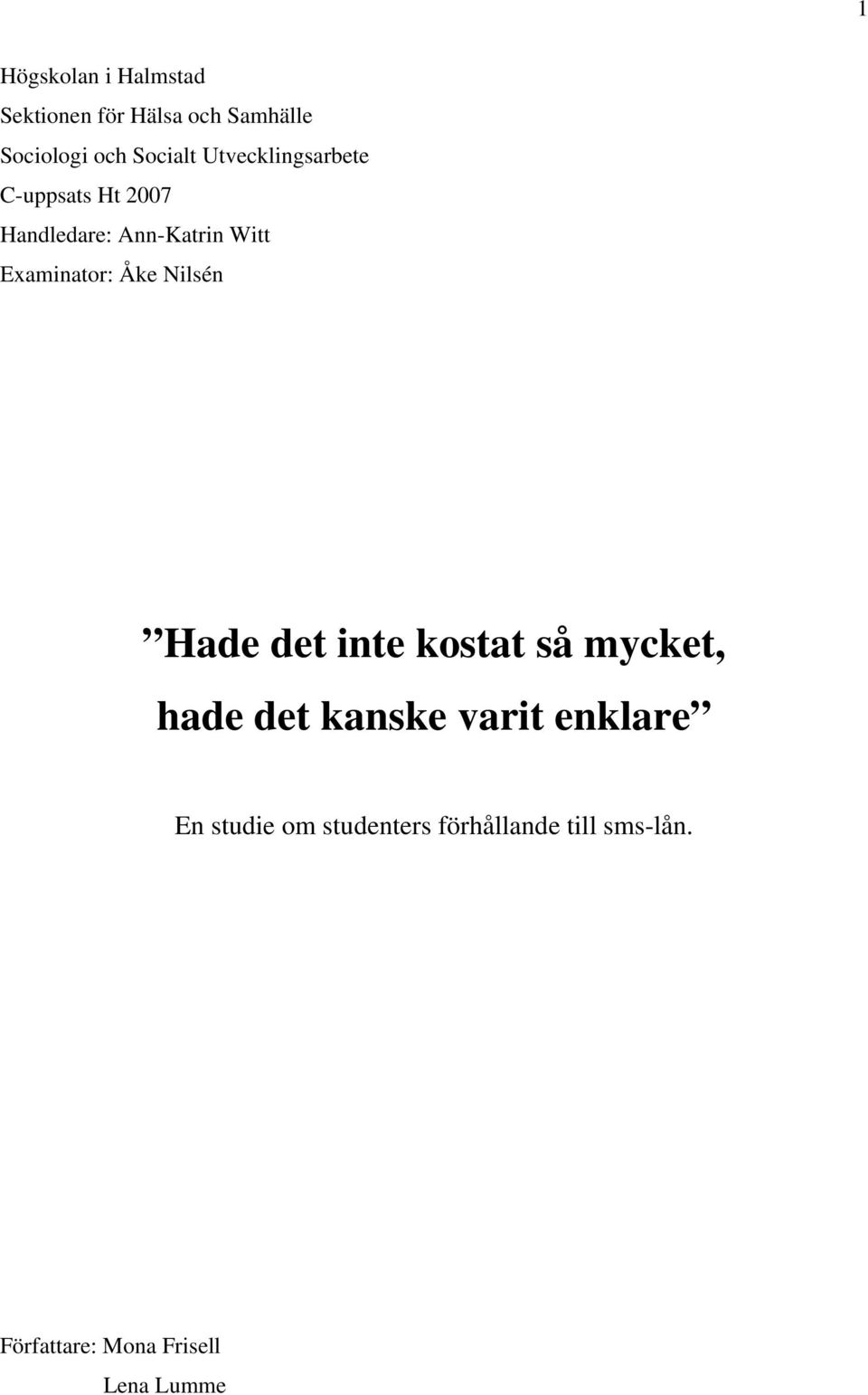Åke Nilsén Hade det inte kostat så mycket, hade det kanske varit enklare En