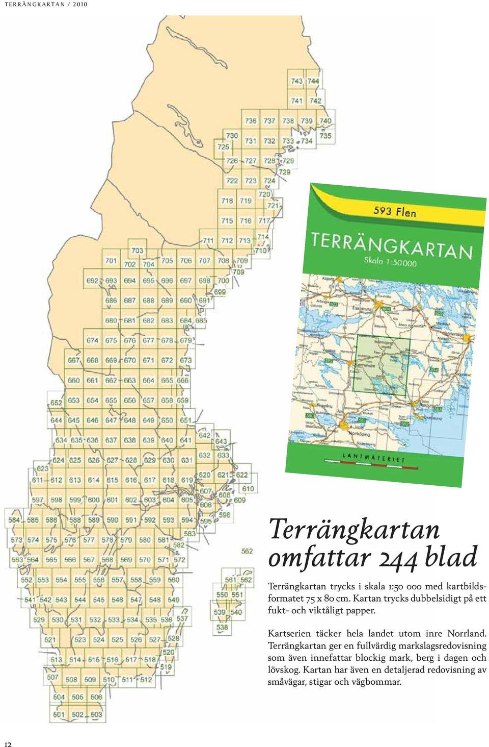 Kartserien täcker hela landet utom inre Norrland.