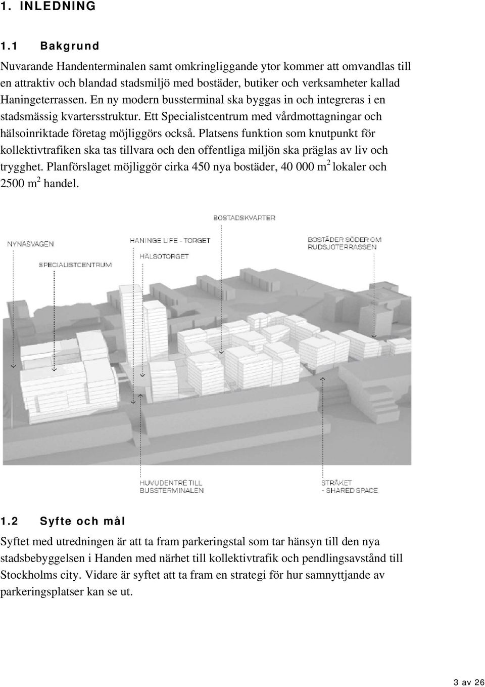 En ny modern bussterminal ska byggas in och integreras i en stadsmässig kvartersstruktur. Ett Specialistcentrum med vårdmottagningar och hälsoinriktade företag möjliggörs också.