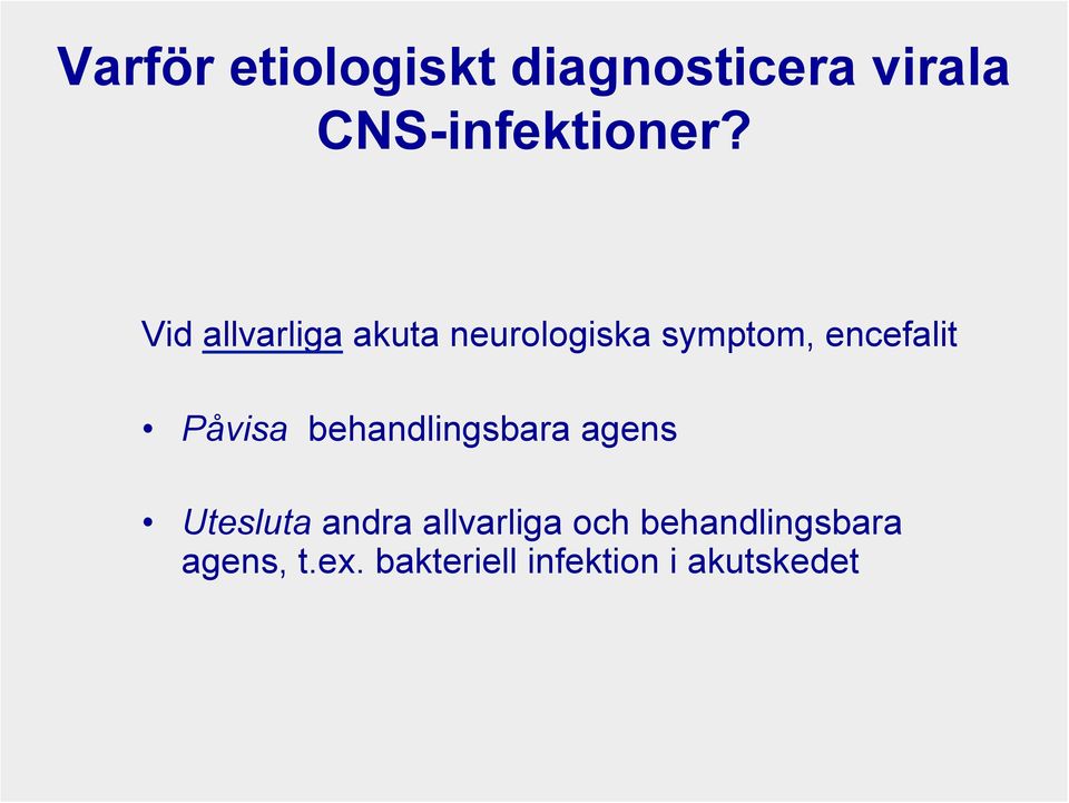 Påvisa behandlingsbara agens Utesluta andra allvarliga