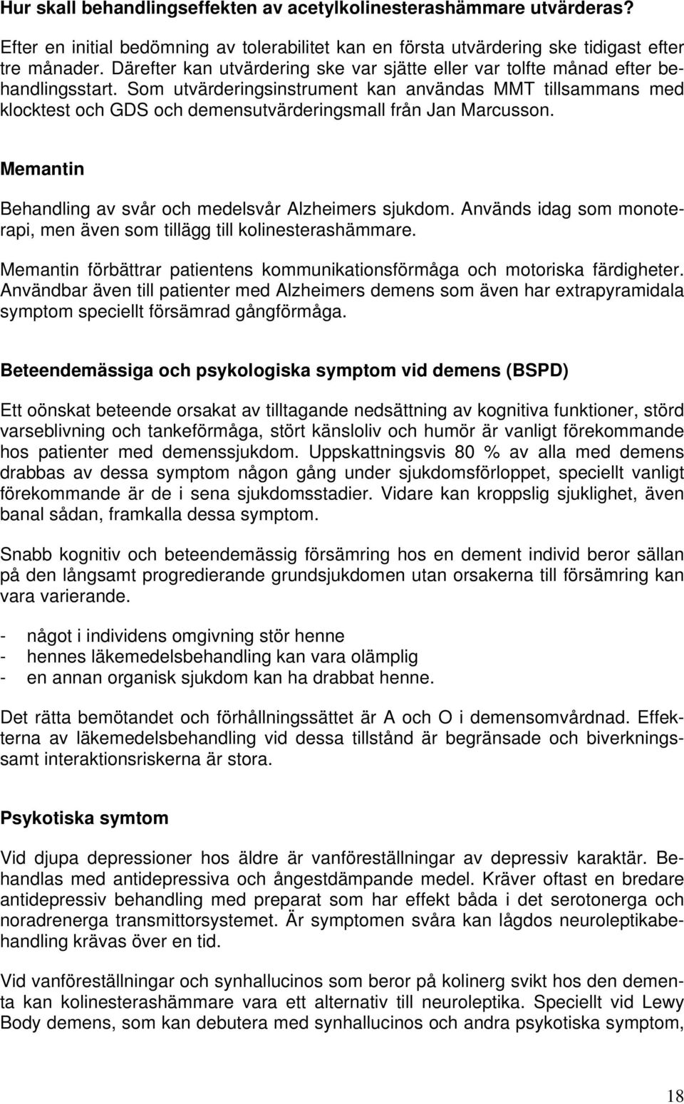 Som utvärderingsinstrument kan användas MMT tillsammans med klocktest och GDS och demensutvärderingsmall från Jan Marcusson. Memantin Behandling av svår och medelsvår Alzheimers sjukdom.