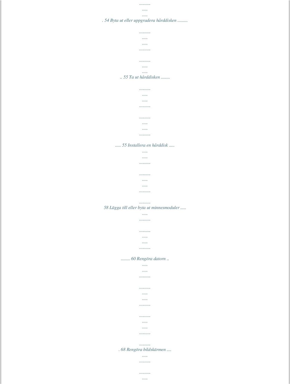 .. 55 Installera en hårddisk 58 Lägga till