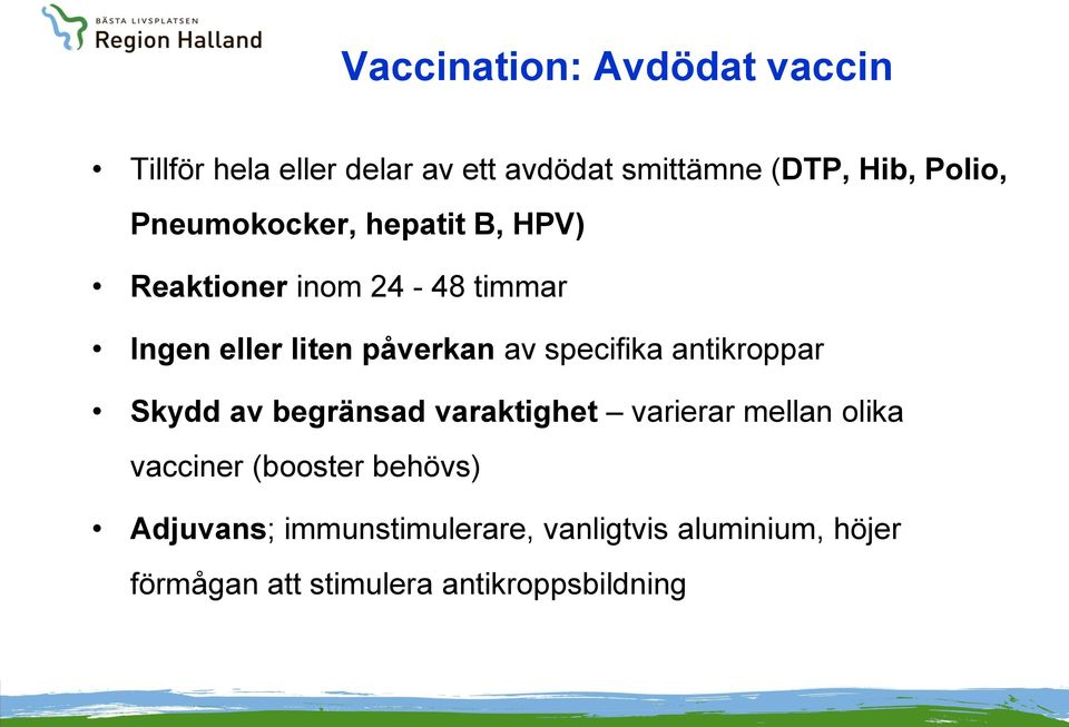 specifika antikroppar Skydd av begränsad varaktighet varierar mellan olika vacciner (booster