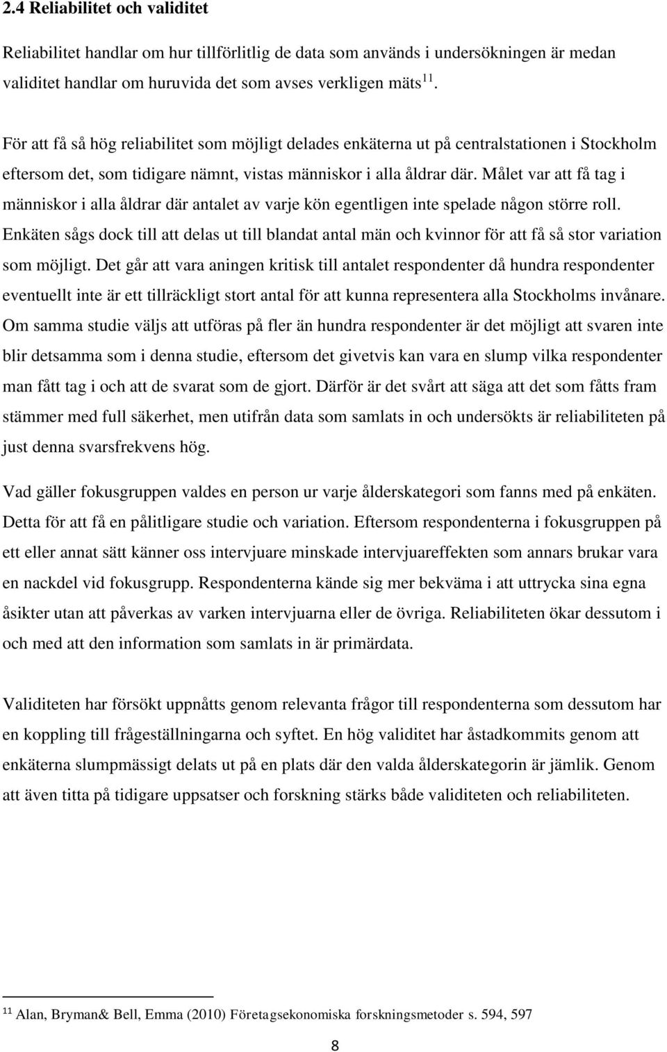 Målet var att få tag i människor i alla åldrar där antalet av varje kön egentligen inte spelade någon större roll.