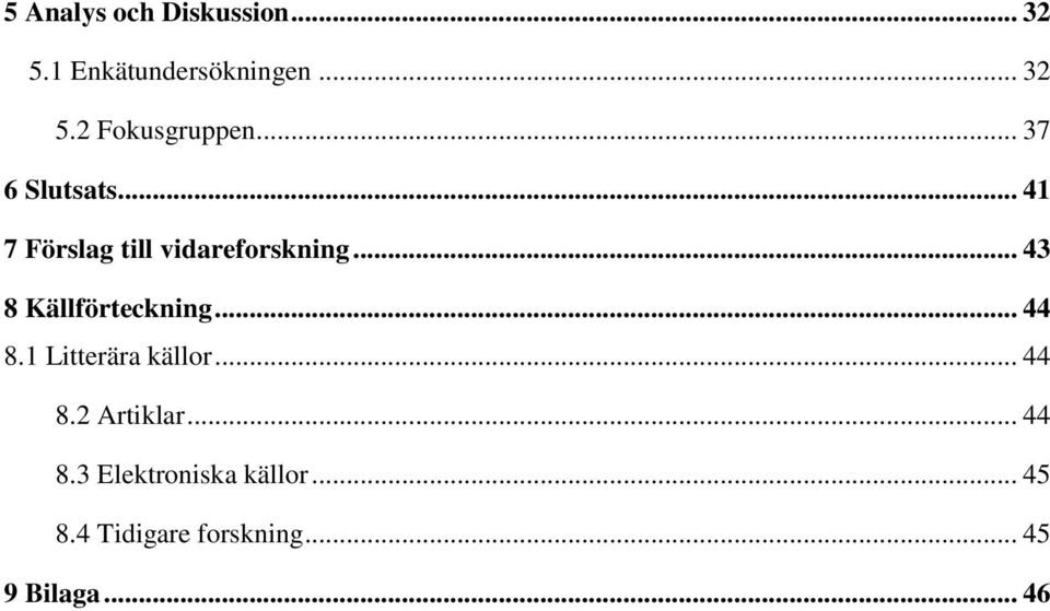 .. 43 8 Källförteckning... 44 8.1 Litterära källor... 44 8.2 Artiklar.