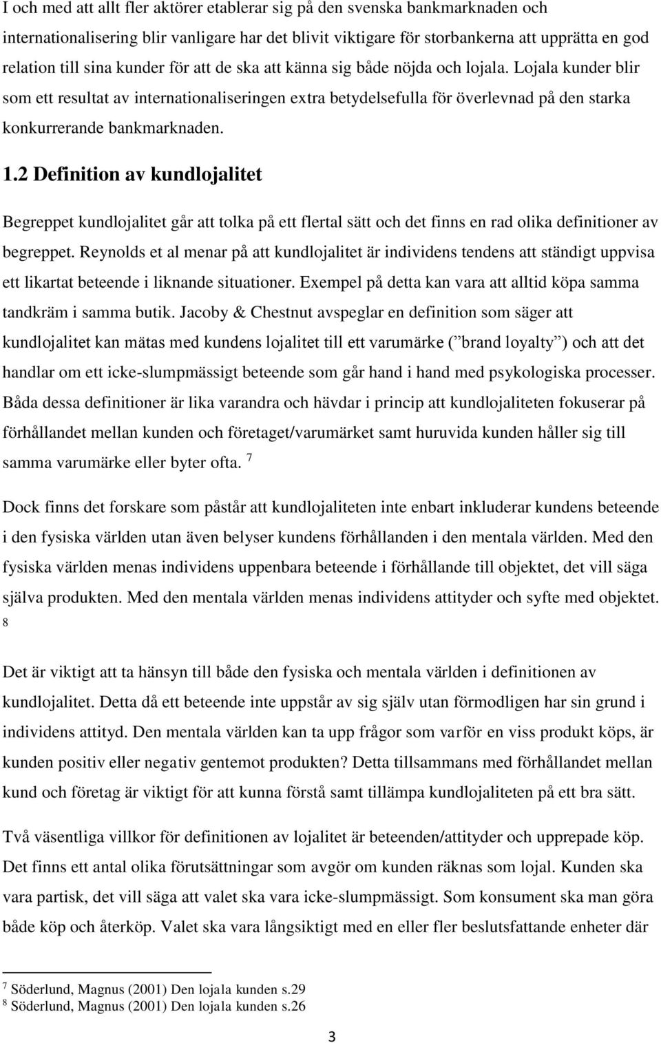 1.2 Definition av kundlojalitet Begreppet kundlojalitet går att tolka på ett flertal sätt och det finns en rad olika definitioner av begreppet.