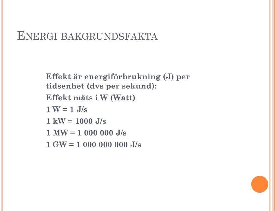 sekund): Effekt mäts i W (Watt) 1 W = 1 J/s 1