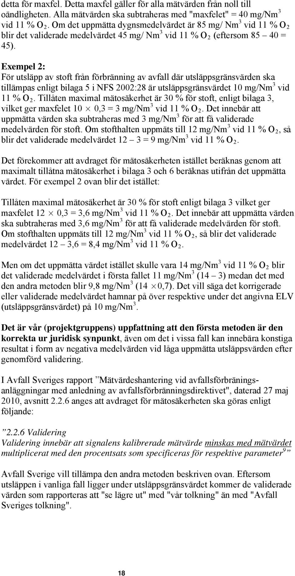 Exempel 2: För utsläpp av stoft från förbränning av avfall där utsläppsgränsvärden ska tillämpas enligt bilaga 5 i NFS 2002:28 är utsläppsgränsvärdet 10 mg/nm 3 vid 11 % O 2.