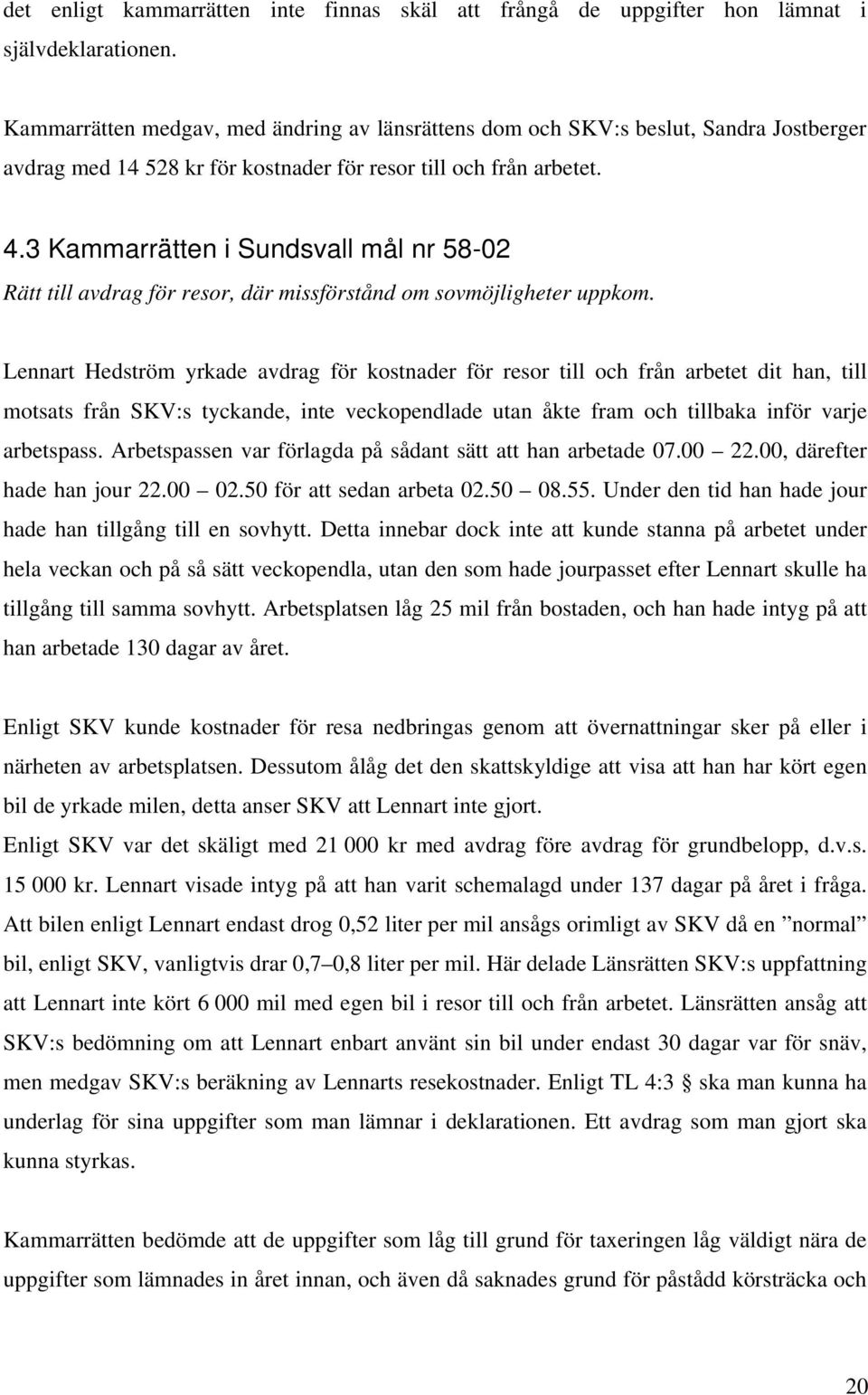 3 Kammarrätten i Sundsvall mål nr 58-02 Rätt till avdrag för resor, där missförstånd om sovmöjligheter uppkom.