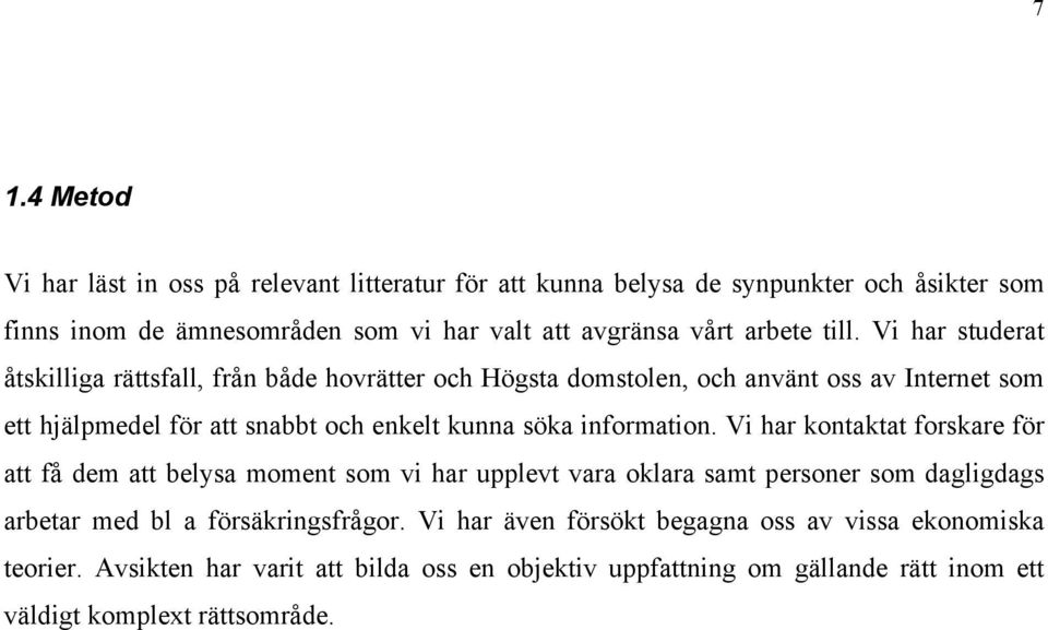 Vi har studerat åtskilliga rättsfall, från både hovrätter och Högsta domstolen, och använt oss av Internet som ett hjälpmedel för att snabbt och enkelt kunna söka