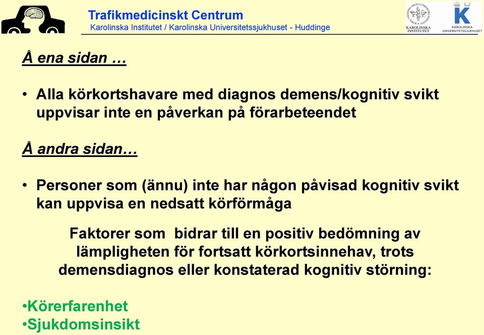 kan uppvisa en nedsatt körförmåga Faktorer som bidrar till en positiv bedömning av lämpligheten för