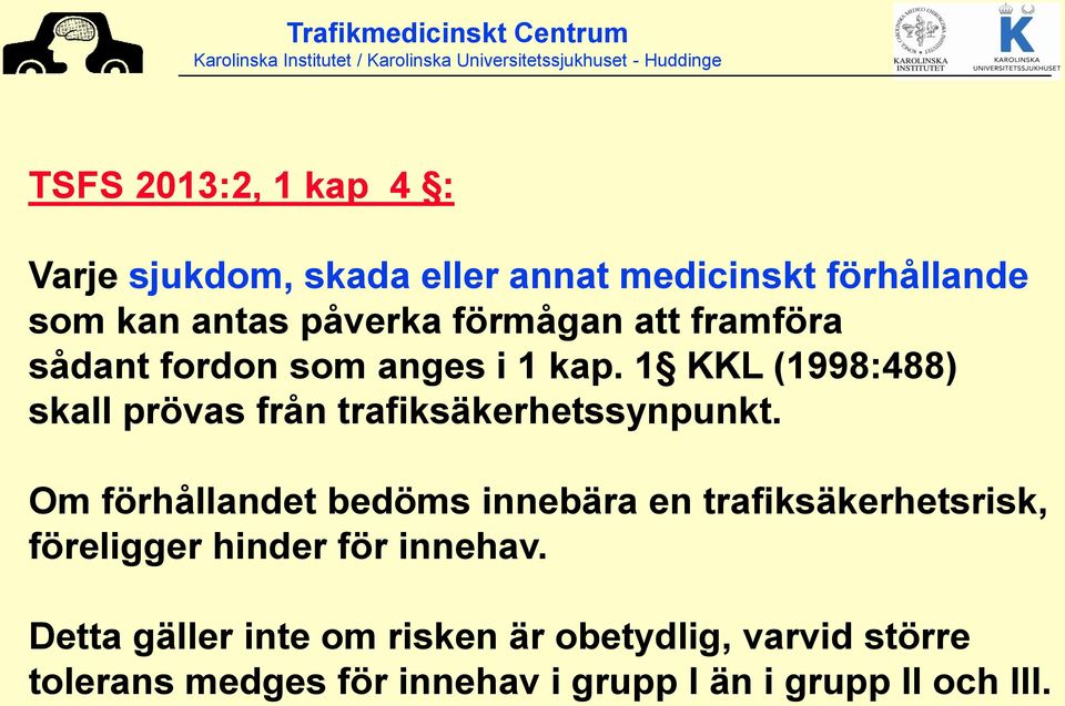 1 KKL (1998:488) skall prövas från trafiksäkerhetssynpunkt.