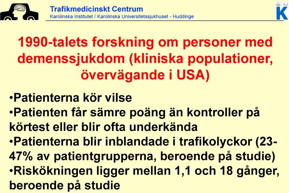 blir ofta underkända Patienterna blir inblandade i trafikolyckor (23-47% av