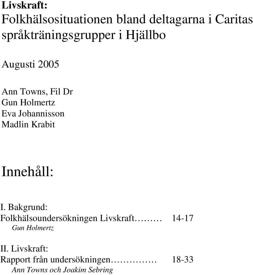 Krabit Innehåll: I. Bakgrund: Folkhälsoundersökningen Livskraft Gun Holmertz II.