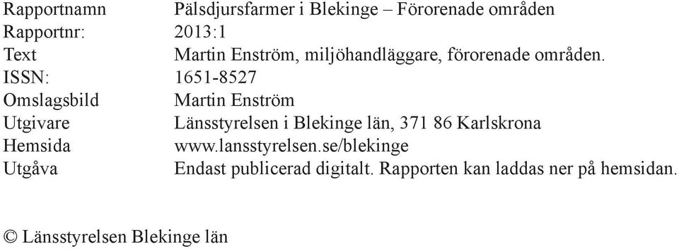 ISSN: 1651-8527 Omslagsbild Martin Enström Utgivare Länsstyrelsen i Blekinge län, 371 86