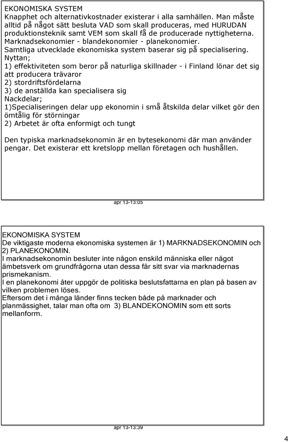 Samtliga utvecklade ekonomiska system baserar sig på specialisering.