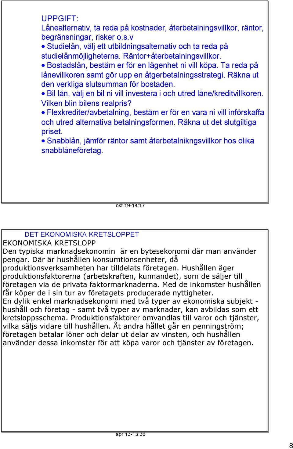 Bil lån, välj en bil ni vill investera i och utred låne/kreditvillkoren. Vilken blin bilens realpris?