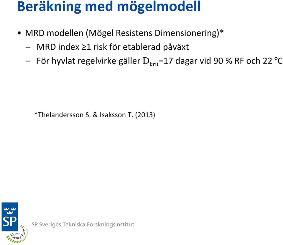 etablerad påväxt För hyvlat regelvirke gäller D krit